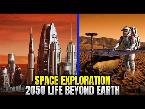 Space Exploration 2050 Life Beyond Earth | The Future of Humanity in Space