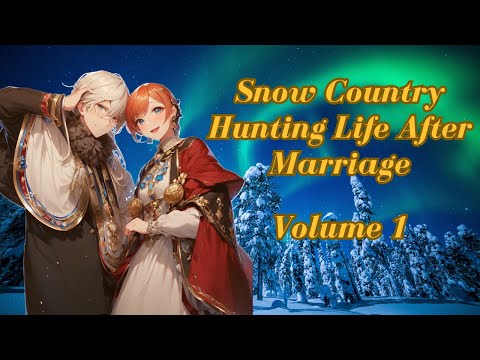 Snow Country Hunting Life After Marriage: Slice of Life Survival in The Northern Lands - Volume 1