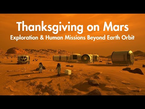 Thanksgiving on Mars: Exploration &amp; Human Missions Beyond Earth Orbit