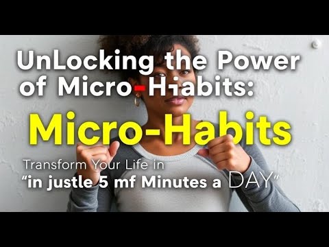 Unlocking the Power of Micro-Habits: Transform Your Life in Just 5 Minutes a Day&quot;